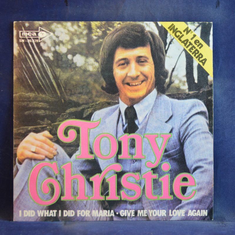 TONY CHRISTIE - I DID WHAT I DID FOR MARIA / GIVE ME YOUR LOVE AGAIN - SINGLE