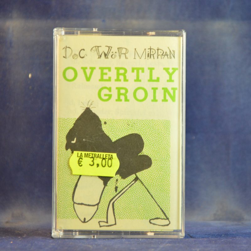 DOC WÖR MIRRAN - OVERTLY GROIN - CASETE