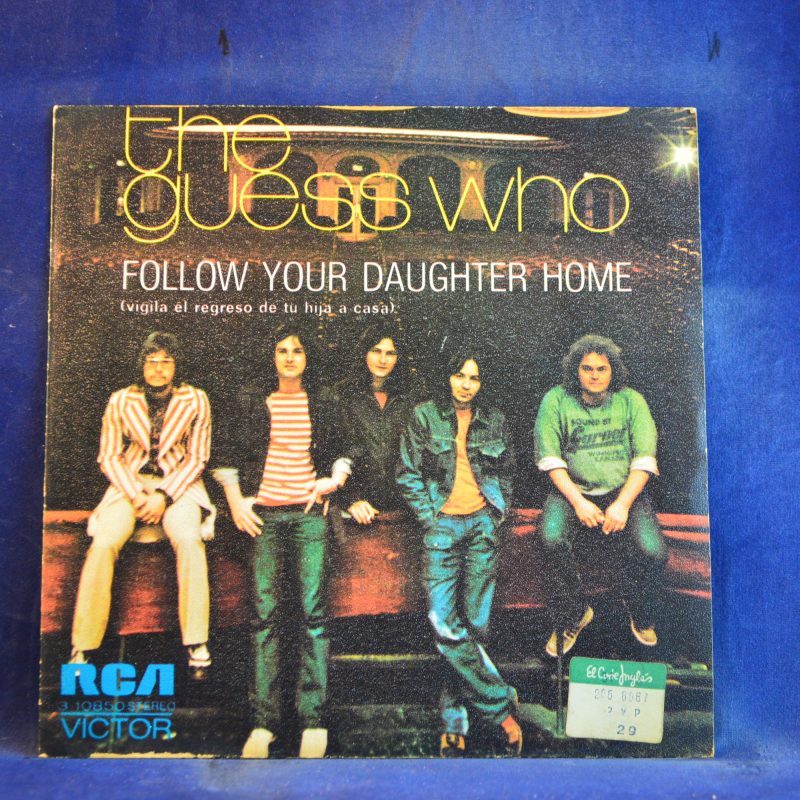 THE GUESS WHO - FOLLOW YOUR DAUGHTER HOME / BYE BYE BABE - SINGLE